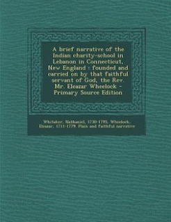 Front cover_A brief narrative of the Indian charity-school in Lebanon in Connecticut, New England