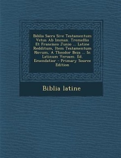 Couverture_Biblia Sacra Sive Testamentum Vetus Ab Imman. Tremellio Et Francisco Junio ... Latine Redditum, Item Testamentum Novum, A Theodor Beza ... In Latinum Versum. Ed. Emendatior - Primary Source Edition