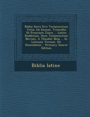 Couverture_Biblia Sacra Sive Testamentum Vetus Ab Imman. Tremellio Et Francisco Junio ... Latine Redditum, Item Testamentum Novum, A Theodor Beza ... In Latinum Versum. Ed. Emendatior - Primary Source Edition