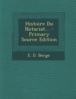 Front cover_Histoire Du Notariat... - Primary Source Edition