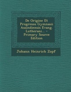 Front cover_De Origine Et Progressu Gymnasii Assindiensis Evang. Lutherani... - Primary Source Edition