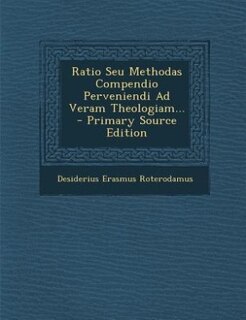 Front cover_Ratio Seu Methodas Compendio Perveniendi Ad Veram Theologiam... - Primary Source Edition
