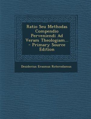 Front cover_Ratio Seu Methodas Compendio Perveniendi Ad Veram Theologiam... - Primary Source Edition