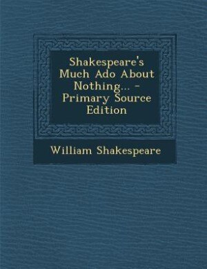 Front cover_Shakespeare's Much Ado About Nothing... - Primary Source Edition