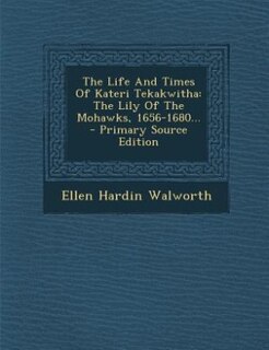Front cover_The Life And Times Of Kateri Tekakwitha