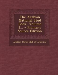 Couverture_The Arabian National Stud Book, Volume 1...