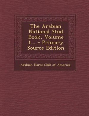 Couverture_The Arabian National Stud Book, Volume 1...