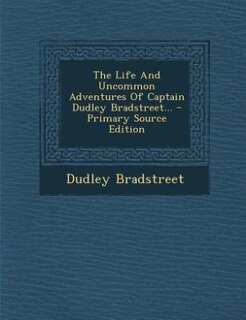Front cover_The Life And Uncommon Adventures Of Captain Dudley Bradstreet... - Primary Source Edition