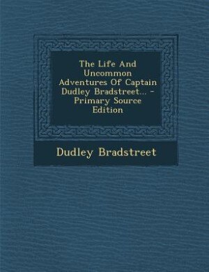 Front cover_The Life And Uncommon Adventures Of Captain Dudley Bradstreet... - Primary Source Edition