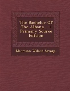 Couverture_The Bachelor Of The Albany... - Primary Source Edition