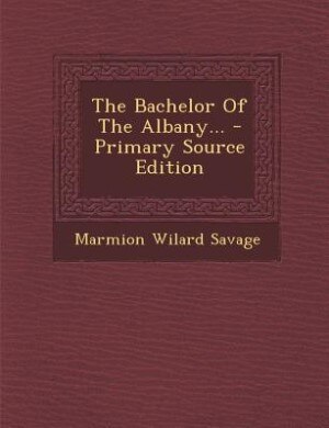 Couverture_The Bachelor Of The Albany... - Primary Source Edition