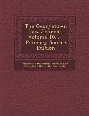 Front cover_The Georgetown Law Journal, Volume 10...