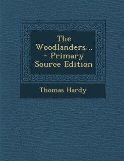 Front cover_The Woodlanders... - Primary Source Edition