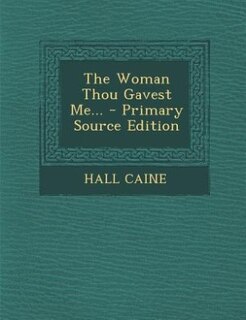 The Woman Thou Gavest Me... - Primary Source Edition