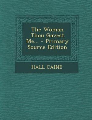 The Woman Thou Gavest Me... - Primary Source Edition