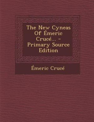 Front cover_The New Cyneas Of Émeric Crucé...