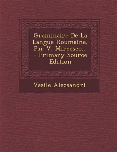 Front cover_Grammaire De La Langue Roumaine, Par V. Mircesco... - Primary Source Edition