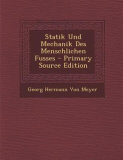 Front cover_Statik Und Mechanik Des Menschlichen Fusses - Primary Source Edition
