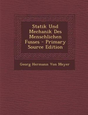 Front cover_Statik Und Mechanik Des Menschlichen Fusses - Primary Source Edition