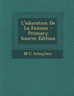 L'education De La Femme - Primary Source Edition