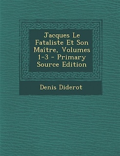 Front cover_Jacques Le Fataliste Et Son Maître, Volumes 1-3 - Primary Source Edition