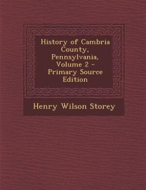 Couverture_History of Cambria County, Pennsylvania, Volume 2 - Primary Source Edition
