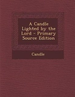Front cover_A Candle Lighted by the Lord - Primary Source Edition