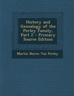 Front cover_History and Genealogy of the Perley Family, Part 2 - Primary Source Edition
