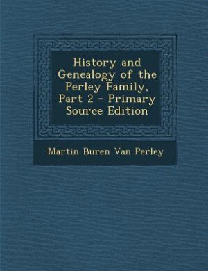 Front cover_History and Genealogy of the Perley Family, Part 2 - Primary Source Edition