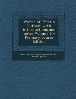 Couverture_Works of Martin Luther, with introductions and notes Volume 2 - Primary Source Edition