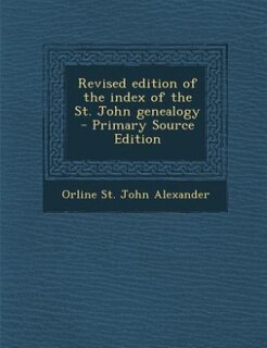 Couverture_Revised edition of the index of the St. John genealogy  - Primary Source Edition