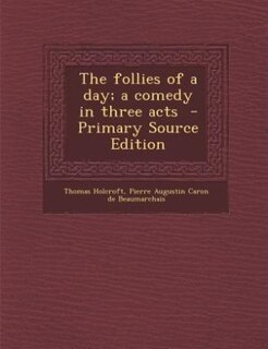 Couverture_The follies of a day; a comedy in three acts  - Primary Source Edition