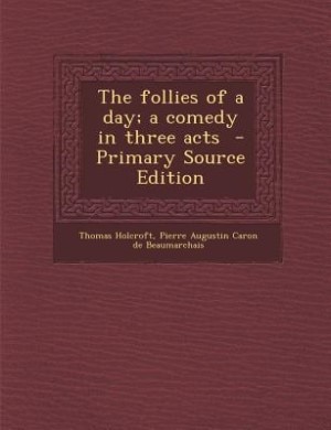 Couverture_The follies of a day; a comedy in three acts  - Primary Source Edition