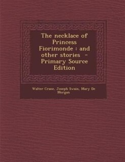 The necklace of Princess Fiorimonde: and other stories  - Primary Source Edition