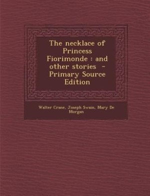 The necklace of Princess Fiorimonde: and other stories  - Primary Source Edition