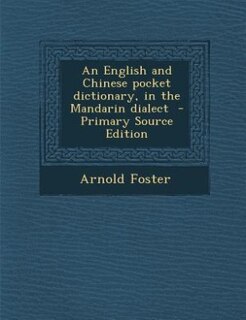 An English and Chinese pocket dictionary, in the Mandarin dialect  - Primary Source Edition