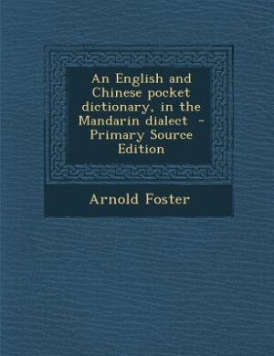 An English and Chinese pocket dictionary, in the Mandarin dialect  - Primary Source Edition