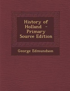 History of Holland  - Primary Source Edition