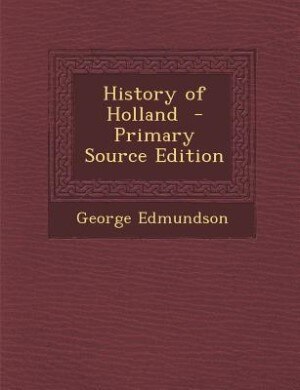 History of Holland  - Primary Source Edition