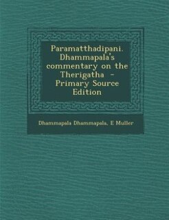 Front cover_Paramatthadipani. Dhammapala's commentary on the Therigatha  - Primary Source Edition