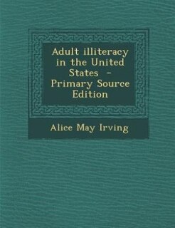 Adult illiteracy in the United States  - Primary Source Edition