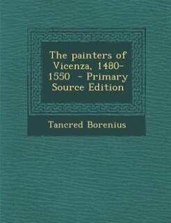 Front cover_The painters of Vicenza, 1480-1550  - Primary Source Edition
