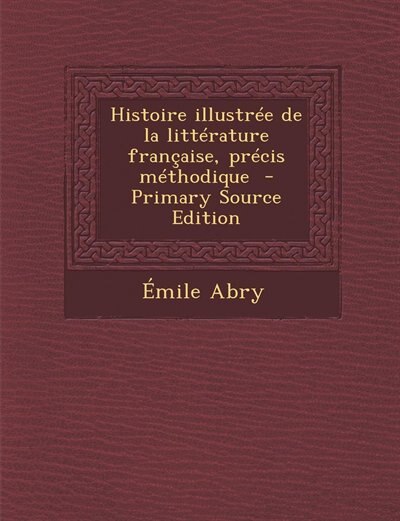 Front cover_Histoire illustrée de la littérature française, précis méthodique  - Primary Source Edition
