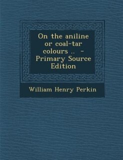 Couverture_On the aniline or coal-tar colours ..  - Primary Source Edition