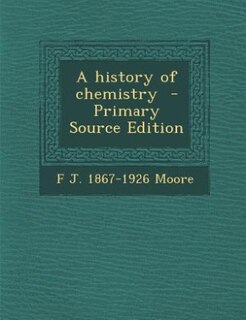 A history of chemistry  - Primary Source Edition