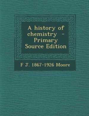 A history of chemistry  - Primary Source Edition