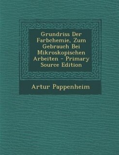 Grundriss Der Farbchemie, Zum Gebrauch Bei Mikroskopischen Arbeiten - Primary Source Edition