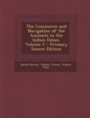 The Commerce and Navigation of the Ancients in the Indian Ocean, Volume 1 - Primary Source Edition