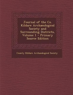 Front cover_Journal of the Co. Kildare Archaeological Society and Surrounding Districts, Volume 1 - Primary Source Edition