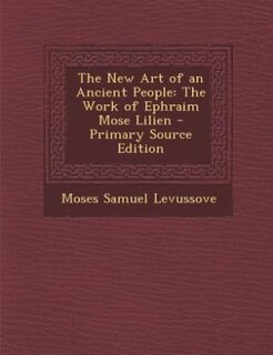 The New Art of an Ancient People: The Work of Ephraim Mose Lilien
